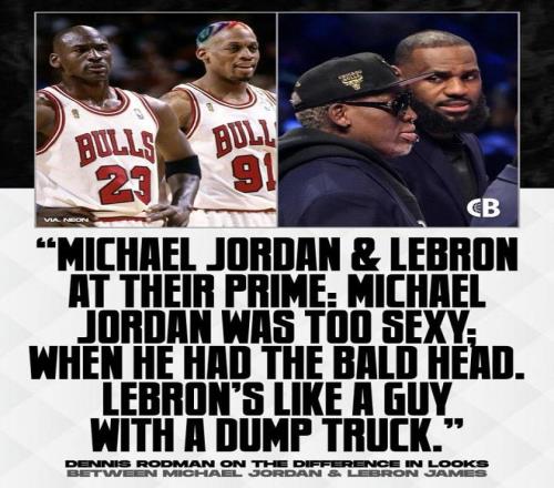 罗德曼：巅峰光头乔丹太性感而詹姆斯看起来就像个开翻斗卡车的