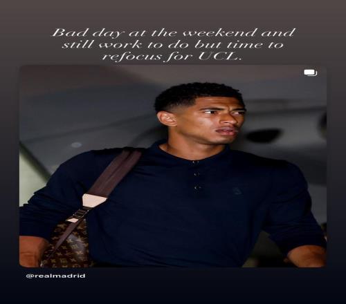 贝林厄姆社媒：这周末过得很糟糕，是时候集中精力备战欧冠了