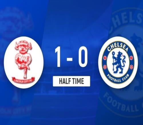 半场切尔西01林肯城约根森险送礼斯特基破门蓝军半场0射正